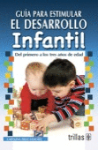 GUIA PARA ESTIMULAR EL DESARROLLO INFANTIL: DEL PRIMERO A LOS TRES AÑOS