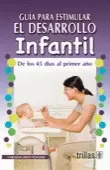 GUIA PARA ESTIMULAR EL DESARROLLO INFANTIL: DE LOS 45 DIAS AL 1ER. AÑO