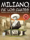MILIANO PA´LOS CUATES: RELATOS QUE NECESITAN TU IMAGINACION