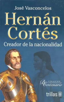 HERNAN CORTES CREADOR DE LA NACIONALIDAD