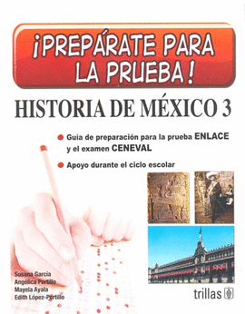 PREPARATE PARA LA PRUEBA HISTORIA DE MEXICO 3 SECUNDARIA