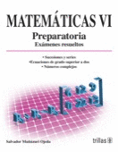 MATEMATICAS VI: PREPARATORIA, EXAMENES RESUELTOS