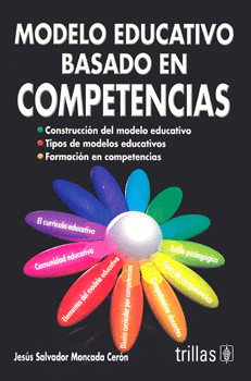 MODELO EDUCATIVO BASADO EN COMPETENCIAS. MONCADA CERON, JESUS SALVADOR.  9786071707932