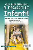 GUIA PARA ESTIMULAR EL DESARROLLO INFANTIL: DE LOS 3 A LOS 6 AÑOS DE EDAD