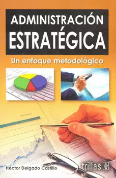 ADMINISTRACION ESTRATEGICA UN ENFOQUE METODOLOGICO