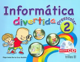 INFORMATICA DIVERTIDA, PREESCOLAR 2. INCLUYE CD