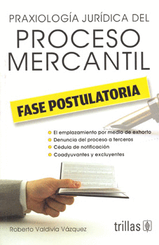 PRAXIOLOGIA JURIDICA DEL PROCESO MERCANTIL: FASE POSTULATORIA