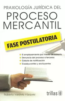 PRAXIOLOGIA JURIDICA DEL PROCESO MERCANTIL: FASE POSTULATORIA