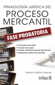 PRAXIOLOGIA JURIDICA DEL PROCESO MERCANTIL: FASE PROBATORIA