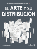 EL ARTE Y SU DISTRIBUCION (ARTE Y SOCIEDAD LATINOAMERICANA)