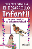GUIA PARA ESTIMULAR EL DESARROLLO INFANTIL: JUEGOS Y EJERCICIOS