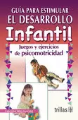 GUIA PARA ESTIMULAR EL DESARROLLO INFANTIL: JUEGOS Y EJERCICIOS