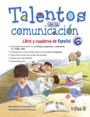 TALENTOS DE LA COMUNICACION: LIBRO Y CUADERNO DE ESPAÑOL 6