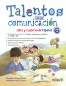 TALENTOS DE LA COMUNICACION: LIBRO Y CUADERNO DE ESPAÑOL 6