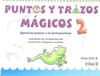 PUNTOS Y TRAZOS MAGICOS 2: EJERCICIOS PREVIOS A LA LECTOESCRITURA