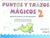 PUNTOS Y TRAZOS MAGICOS 2: EJERCICIOS PREVIOS A LA LECTOESCRITURA