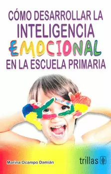 COMO DESARROLLAR LA INTELIGENCIA EMOCIONAL EN LA ESCUELA PRIMARIA