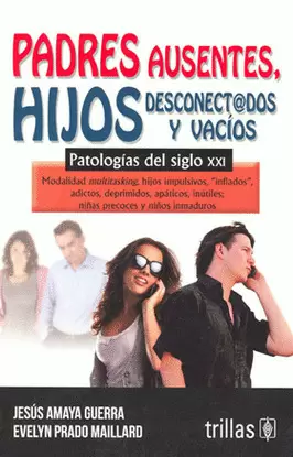 PADRES AUSENTES, HIJOS DESCONECTADOS Y VACIOS: PATOLOGIAS DEL SIGLO XXI