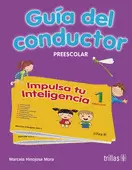 IMPULSA TU INTELIGENCIA. PREESCOLAR 1. GUIA DEL CONDUCTOR