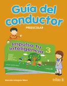 IMPULSA TU INTELIGENCIA. PREESCOLAR 3. GUIA DEL CONDUCTOR
