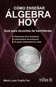 COMO ENSEÑAR ALGEBRA HOY