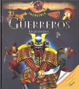 ENCICLOPEDIA INCREÍBLE LAROUSSE GUERREROS LEGENDARIOS