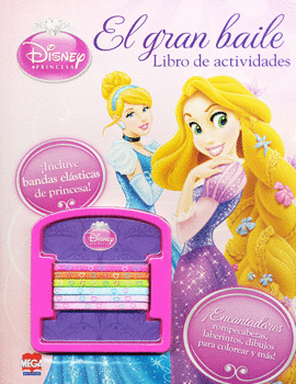 DISNEY PRINCESA EL GRAN BAILE LIBRO DE ACTIVIDADES C/BANDAS ELÁSTICAS