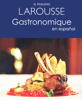 EL PEQUEÑO LAROUSSE GASTRONOMIQUE EN ESPAÑOL