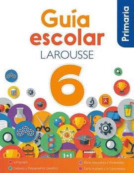 GUIA ESCOLAR LAROUSSE 6 PRIMARIA
