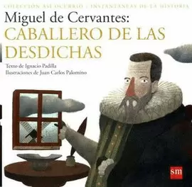 MIGUEL DE CERVANTES: EL CABALLERO DE DESDICHAS