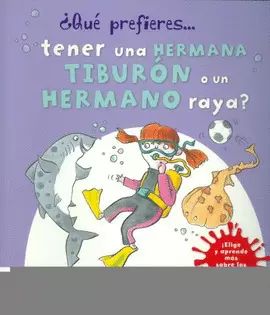 QUE PREFIERES... TENER UNA HERMANA TIBURON O UN HERMANO RAYA?