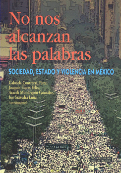 NO NOS ALCANZAN LAS PALABRAS SOCIEDAD ESTADO Y VIOLENCIA EN MÉXICO