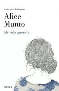 MI VIDA QUERIDA ( PREMIO NOBEL DE LITERATURA 2013 )