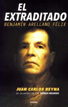 EL EXTRADITADO BENJAMÍN ARELLANO FÉLIX