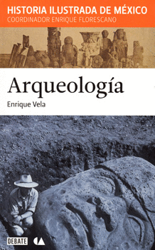 ARQUEOLOGÍA HISTORIA ILUSTRADA DE MÉXICO