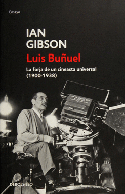 LUIS BUÑUEL LA FORJA DE UN CINEASTA UNIVERSAL 1900-1938