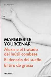 ALEXIS O EL TRATADO DEL INÚTIL COMBATE / DENARIO DEL SUEÑO / GOLPE DE GRACIA