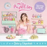 MIS PASTELITOS. RECETARIO DULCE Y ESHPESHIAL