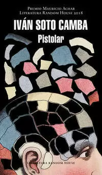 PISTOLAR ( PREMIO MAURICIO ACHAR / LITERATURA RANDOM HOUSE 2018 )