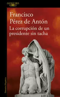LA CORRUPCIÓN DE UN PRESIDENTE SIN TACHA