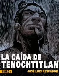LA CAÍDA DE TENOCHTITLAN I
