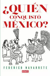 ¿QUIÉN CONQUISTÓ MÉXICO?