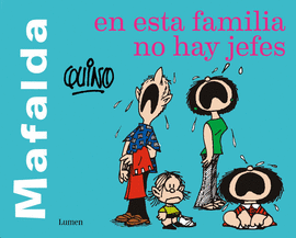 MAFALDA. EN ESTA FAMILIA NO HAY JEFES