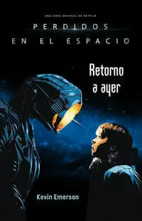 PERDIDOS EN EL ESPACIO - RETORNO A AYER