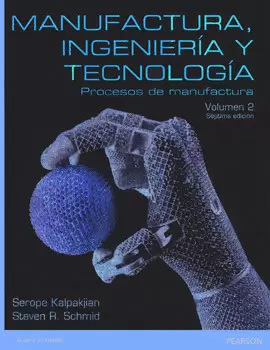 MANUFACTURA INGENIERÍA Y TECNOLOGÍA VOL 2 PROCESOS DE MANUFACTURA