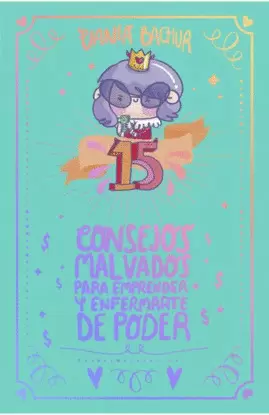 15 CONSEJOS MALVADOS PARA EMPRENDER Y ENFERMARTE DE PODER