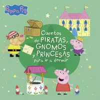 PEPPA PIG. RECOPILATORIO DE CUENTOS - CUENTOS DE PIRATAS, GNOMOS Y PRINCESAS PARA IR A DORMIR