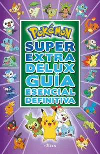 POKÉMON. SUPER EXTRA DELUX GUÍA ESENCIAL DEFINITIVA