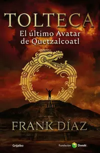 TOLTECA. EL ÚLTIMO AVATAR DE QUETZALCÓATL