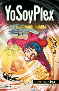YOSOYPLEX Y LA PIRÁMIDE MALDITA ( LAS AVENTURAS DE PLEX 1 )